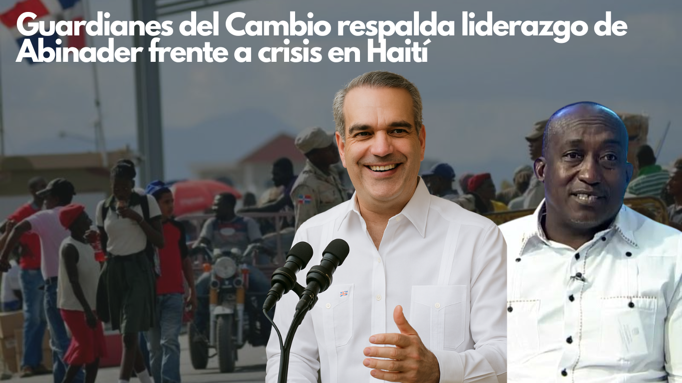 Guardianes del Cambio respalda liderazgo de Abinader frente a crisis en Haití
